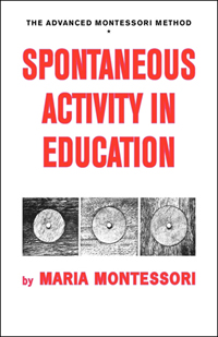 Spontaneous Activity in Education: Volume 1 - The Advanced Montessori Method — ISBN 978-0-8376-0173-1 — cover